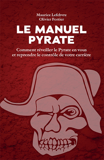 Le Manuel Pyrate - Comment réveiller le Pyrate en vous et reprendre le contrôle de votre carrière